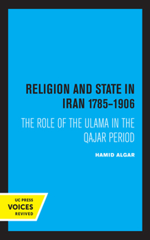 Paperback Religion and State in Iran 1785-1906: The Role of the Ulama in the Qajar Period Book