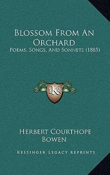 Paperback Blossom From An Orchard: Poems, Songs, And Sonnets (1885) Book