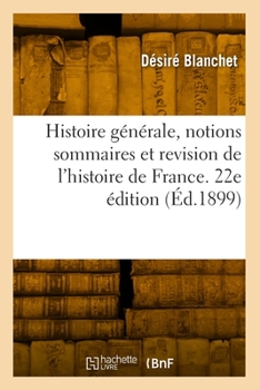 Paperback Histoire Générale, Notions Sommaires Et Revision de l'Histoire de France. 22e Édition [French] Book