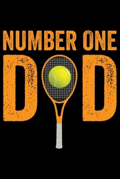 Number One Dad: Best Tennis Player Journal Notebook - Tennis Lover Gifts – Tennis Player Life Notebook Journal - Funny Tennis Ball Diary