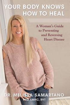 Paperback Your Body Knows How to Heal: A Woman's Guide to Preventing and Reversing Heart Disease Book