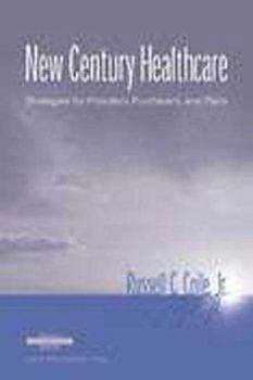 Hardcover New Century Healthcare: Strategies for Providers, Purchasers, and Plans Book