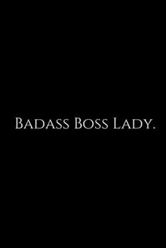 Badass Boss Lady: Funny Office Work Notebook For Taking Meeting Minutes (Adult Banter Desk Notepad Series). Blank Lined Journal Notebook for the ... for Coworker, Boss, Employee. 100 pages 6x9.