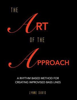 Paperback The Art of the Approach: A Rhythm Based Method for Creating Improvised Bass Lines Book