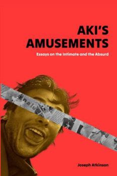 Paperback Aki's Amusements: Essays on the Absurd and the Intimate Book