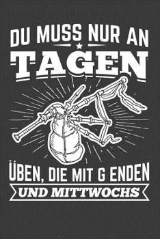 Paperback Du musst nur an Tagen üben, die mit G enden und Mittwochs: Liniertes DinA 5 Notizbuch für Musikerinnen und Musiker Musik Notizheft [German] Book