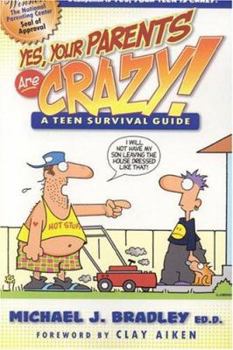Paperback Yes, Your Parents Are Crazy!: A Teen Survival Guide Book