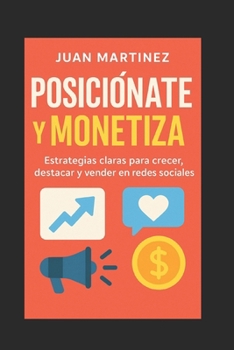 Paperback Posiciónate y Monetiza: Estrategias claras para crecer, destacar y vender en redes sociales [Spanish] Book