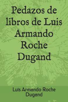 Paperback Pedazos de Libros de Luis Armando Roche Dugand [Spanish] Book