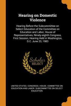 Paperback Hearing on Domestic Violence: Hearing Before the Subcommittee on Select Education of the Committee on Education and Labor, House of Representatives, Book