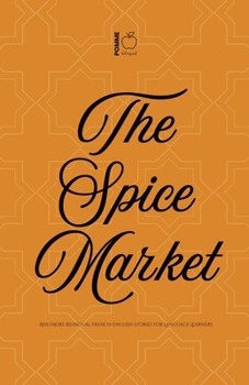 The Spice Market And More Bilingual French-English Stories for Language Learners