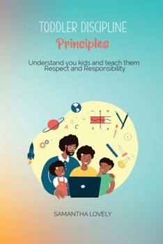 Paperback Toddler Discipline Principles: Understand you kids and teach them Respect and Responsibility Book