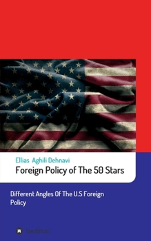 Paperback Foreign Policy of The 50 Stars: Different Angles of The U.S Foreign Policy Book