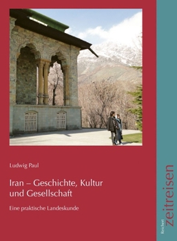 Iran - Geschichte, Kultur Und Gesellschaft: Eine Praktische Landeskunde (German Edition)