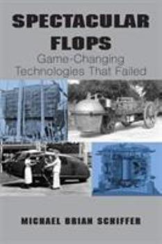 Paperback Spectacular Flops: Game-Changing Technologies That Failed Book