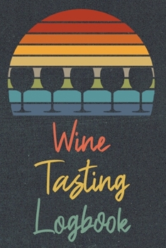 Wine Tasting Notebook: A Retro Wine Tasting Review Logbook For Wine Lovers With Guided Pages