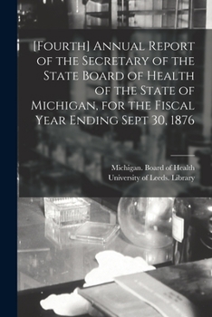 Paperback [Fourth] Annual Report of the Secretary of the State Board of Health of the State of Michigan, for the Fiscal Year Ending Sept 30, 1876 Book