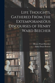 Paperback Life Thoughts, Gathered From the Extemporaneous Discourses of Henry Ward Beecher Book