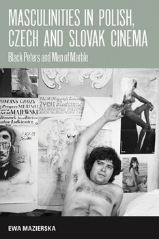 Hardcover Masculinities in Polish, Czech and Slovak Cinema: Black Peters and Men of Marble Book