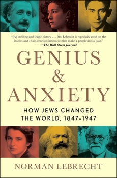 Paperback Genius & Anxiety: How Jews Changed the World, 1847-1947 Book