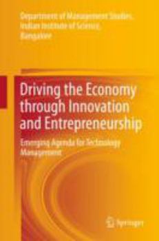 Driving the Economy Through Innovation and Entrepreneurship: Emerging Agenda for Technology Management