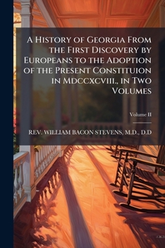 Paperback A History of Georgia From the First Discovery by Europeans to the Adoption of the Present Constituion in Mdccxcviii., in Two Volumes Book