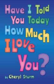 Paperback Have I Told You Today How Much I Love You? Book