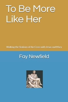 Paperback To Be More Like Her: Walking the Stations of the Cross with Jesus and Mary Book