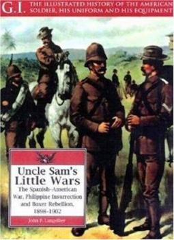 Paperback Uncle Sam's Little Wars: The Spanish-American War, Philippine Insurrection, and Boxer Rebellion, 1898-1902 Book