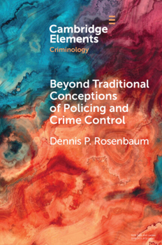 Paperback Beyond Traditional Conceptions of Policing and Crime Control: New Metrics to Evaluate Police Performance and Improve Police Legitimacy Book