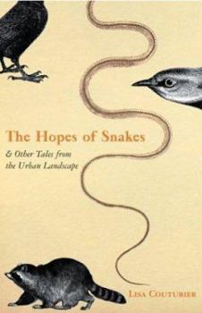 Hardcover The Hopes of Snakes: And Other Tales from the Urban Landscape Book