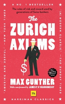 Paperback The Zurich Axioms (Harriman Classics): The Rules of Risk and Reward Used by Generations of Swiss Bankers Book