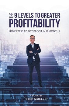 Paperback The 9 Levels to Greater Profitability: How I Tripled my Net Profit in 12 Months Book