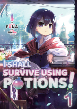 I Shall Survive Using Potions! Volume 1 - Book #1 of the I Shall Survive Using Potions! Light Novels