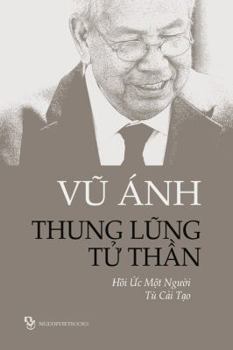 Paperback Thung Lung Tu Than: Hoi Uc Mot Nguoi Tu Cai Tao [Vietnamese] Book