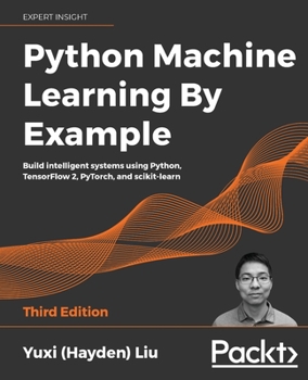 Paperback Python Machine Learning by Example - Third Edition: Build intelligent systems using Python, TensorFlow 2, PyTorch, and scikit-learn Book