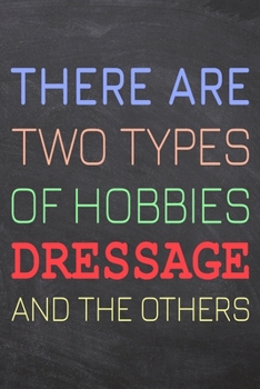 There Are Two Types of Hobbies Dressage And The Others: Dressage Notebook, Planner or Journal | Size 6 x 9 | 110 Dot Grid Pages | Office Equipment, ... Dressage Gift Idea for Christmas or Birthday