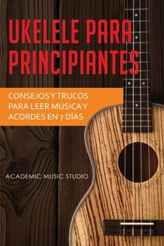 Paperback Ukelele para principiantes: Consejos y trucos para leer música y acordes en 7 días [Spanish] Book