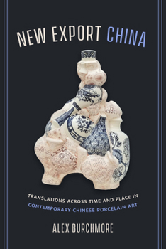 Hardcover New Export China: Translations Across Time and Place in Contemporary Chinese Porcelain Art Book