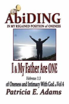 Paperback I and My Father Are One: Abiding In My Regained Position Of Oneness And Intimacy With God Book