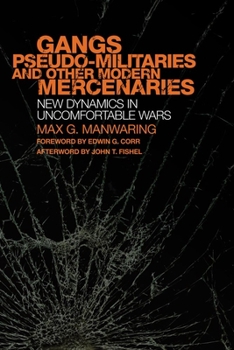 Gangs, Pseudo-militaries, and Other Modern Mercenaries: New Dynamics in Uncomfortable Wars - Book  of the International and Security Affairs Series