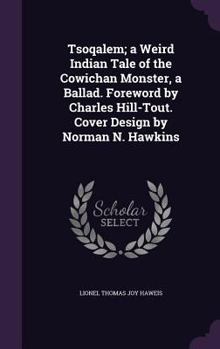 Tsoqalem; A Weird Indian Tale of the Cowichan Monster, a Ballad. Foreword by Charles Hill-Tout. Cover Design by Norman N. Hawkins