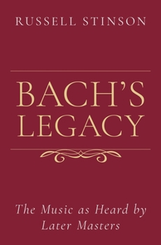 Hardcover Bach's Legacy: The Music as Heard by Later Masters Book