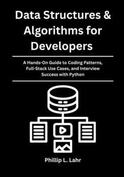 Paperback Data Structures & Algorithms for Developers: A Hands-On Guide to Coding Patterns, Full-Stack Use Cases, and Interview Success with Python Book