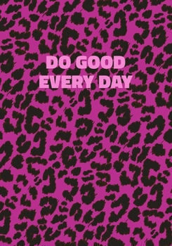 Paperback Do Good Every Day: Pink Leopard Print Notebook With Inspirational and Motivational Quote (Animal Fur Pattern). College Ruled (Lined) Jour Book