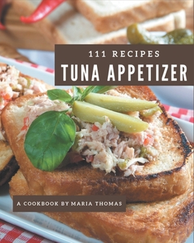 Paperback 111 Tuna Appetizer Recipes: More Than a Tuna Appetizer Cookbook Book