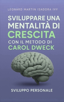Sviluppare una mentalità di crescita con il metodo di Carol Dweck (Italian Edition)