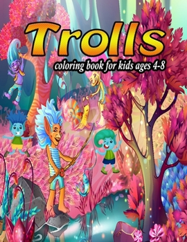 Trolls coloring book for kids ages 4-8: Fantastic Trolls Coloring Book for Boys, Girls, Toddlers, Trolls Coloring Book With High Quality Images