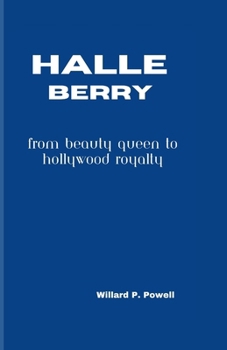 HALLE BERRY: From Beauty Queen to Hollywood Royalty
