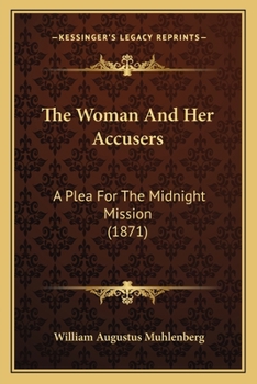 Paperback The Woman And Her Accusers: A Plea For The Midnight Mission (1871) Book